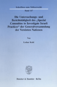 Die Untersuchungs- und Berichtstätigkeit des »Special Committee to Investigate Israeli Practices« der Generalversammlung der Vereinten Nationen