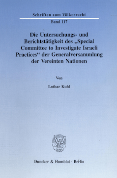 Die Untersuchungs- und Berichtstätigkeit des »Special Committee to Investigate Israeli Practices« der Generalversammlung der Vereinten Nationen Die Untersuchungs- und Berichtstätigkeit des »Special Committee to Investigate Israeli Practices« der Generalversammlung der Vereinten Nationen