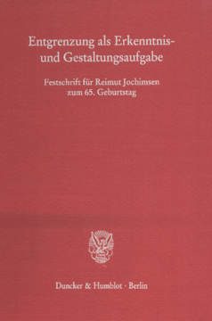 Entgrenzung als Erkenntnis- und Gestaltungsaufgabe Entgrenzung als Erkenntnis- und Gestaltungsaufgabe