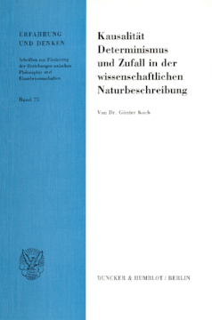 Kausalität, Determinismus und Zufall in der wissenschaftlichen Naturbeschreibung Kausalität, Determinismus und Zufall in der wissenschaftlichen Naturbeschreibung