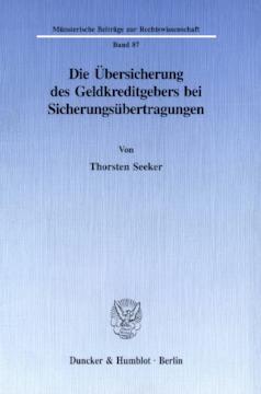 Die Übersicherung des Geldkreditgebers bei Sicherungsübertragungen Die Übersicherung des Geldkreditgebers bei Sicherungsübertragungen
