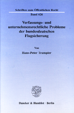 Verfassungs- und unternehmensrechtliche Probleme der bundesdeutschen Flugsicherung Verfassungs- und unternehmensrechtliche Probleme der bundesdeutschen Flugsicherung