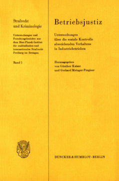 Betriebsjustiz. Untersuchungen über die soziale Kontrolle abweichenden Verhaltens in Industriebetrieben Betriebsjustiz. Untersuchungen über die soziale Kontrolle abweichenden Verhaltens in Industriebetrieben