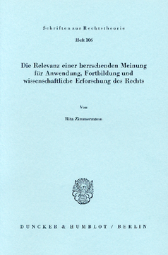 Die Relevanz einer herrschenden Meinung für Anwendung, Fortbildung und wissenschaftliche Erforschung des Rechts Die Relevanz einer herrschenden Meinung für Anwendung, Fortbildung und wissenschaftliche Erforschung des Rechts