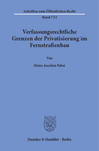 Verfassungsrechtliche Grenzen der Privatisierung im Fernstraßenbau