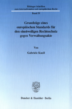 Grundzüge eines europäischen Standards für den einstweiligen Rechtsschutz gegen Verwaltungsakte Grundzüge eines europäischen Standards für den einstweiligen Rechtsschutz gegen Verwaltungsakte