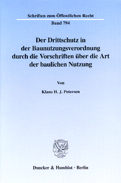 Der Drittschutz in der Baunutzungsverordnung durch die Vorschriften über die Art der baulichen Nutzung Der Drittschutz in der Baunutzungsverordnung durch die Vorschriften über die Art der baulichen Nutzung