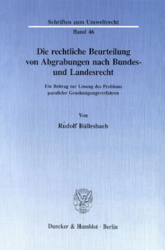 Die rechtliche Beurteilung von Abgrabungen nach Bundes- und Landesrecht Die rechtliche Beurteilung von Abgrabungen nach Bundes- und Landesrecht