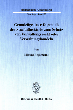Grundzüge einer Dogmatik der Straftatbestände zum Schutz von Verwaltungsrecht oder Verwaltungshandeln Grundzüge einer Dogmatik der Straftatbestände zum Schutz von Verwaltungsrecht oder Verwaltungshandeln