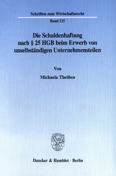 Die Schuldenhaftung nach § 25 HGB beim Erwerb von unselbständigen Unternehmensteilen Die Schuldenhaftung nach § 25 HGB beim Erwerb von unselbständigen Unternehmensteilen