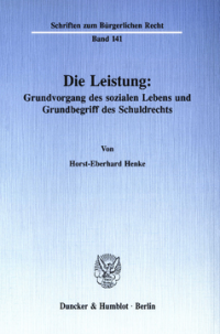 Die Leistung: Grundvorgang des sozialen Lebens und Grundbegriff des Schuldrechts