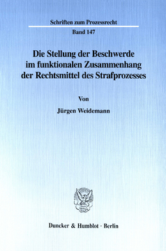 Die Stellung der Beschwerde im funktionalen Zusammenhang der Rechtsmittel des Strafprozesses Die Stellung der Beschwerde im funktionalen Zusammenhang der Rechtsmittel des Strafprozesses