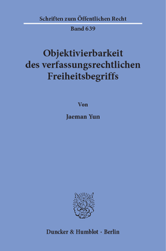 Objektivierbarkeit des verfassungsrechtlichen Freiheitsbegriffs Objektivierbarkeit des verfassungsrechtlichen Freiheitsbegriffs