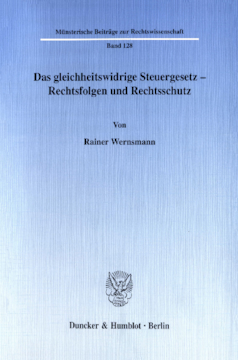 Das gleichheitswidrige Steuergesetz - Rechtsfolgen und Rechtsschutz Das gleichheitswidrige Steuergesetz - Rechtsfolgen und Rechtsschutz
