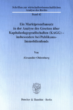 Ein Marktprozeßansatz in der Analyse des Gesetzes über Kapitalanlagegesellschaften (KAGG) - insbesondere bei Publikums-Immobilienfonds Ein Marktprozeßansatz in der Analyse des Gesetzes über Kapitalanlagegesellschaften (KAGG) - insbesondere bei Publikums-Immobilienfonds