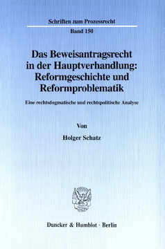 Das Beweisantragsrecht in der Hauptverhandlung: Reformgeschichte und Reformproblematik Das Beweisantragsrecht in der Hauptverhandlung: Reformgeschichte und Reformproblematik