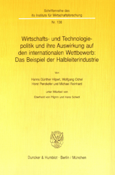 Wirtschafts- und Technologiepolitik und ihre Auswirkung auf den internationalen Wettbewerb: Das Beispiel der Halbleiterindustrie Wirtschafts- und Technologiepolitik und ihre Auswirkung auf den internationalen Wettbewerb: Das Beispiel der Halbleiterindustrie