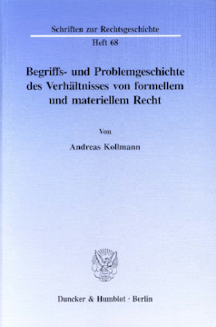 Begriffs- und Problemgeschichte des Verhältnisses von formellem und materiellem Recht Begriffs- und Problemgeschichte des Verhältnisses von formellem und materiellem Recht