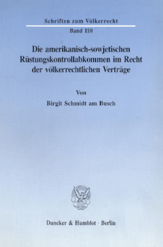 Die amerikanisch-sowjetischen Rüstungskontrollabkommen im Recht der völkerrechtlichen Verträge Die amerikanisch-sowjetischen Rüstungskontrollabkommen im Recht der völkerrechtlichen Verträge