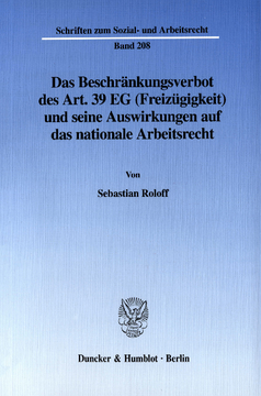 Das Beschränkungsverbot des Art. 39 EG (Freizügigkeit) und seine Auswirkungen auf das nationale Arbeitsrecht Das Beschränkungsverbot des Art. 39 EG (Freizügigkeit) und seine Auswirkungen auf das nationale Arbeitsrecht