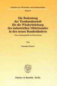 Die Bedeutung der Treuhandanstalt für die Wiederbelebung des industriellen Mittelstandes in den neuen Bundesländern