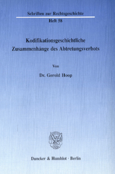 Kodifikationsgeschichtliche Zusammenhänge des Abtretungsverbots Kodifikationsgeschichtliche Zusammenhänge des Abtretungsverbots
