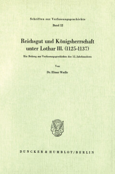 Reichsgut und Königsherrschaft unter Lothar III. (1125 - 1137) Reichsgut und Königsherrschaft unter Lothar III. (1125 - 1137)