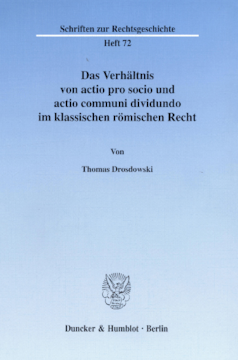Das Verhältnis von actio pro socio und actio communi dividundo im klassischen römischen Recht Das Verhältnis von actio pro socio und actio communi dividundo im klassischen römischen Recht