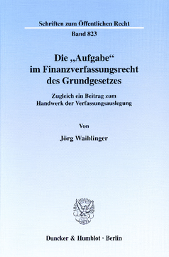 Die »Aufgabe« im Finanzverfassungsrecht des Grundgesetzes Die »Aufgabe« im Finanzverfassungsrecht des Grundgesetzes