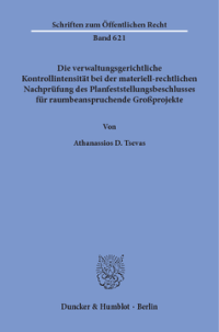 Die verwaltungsgerichtliche Kontrollintensität bei der materiell-rechtlichen Nachprüfung des Planfeststellungsbeschlusses für raumbeanspruchende Großprojekte