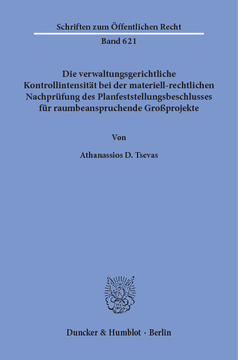 Die verwaltungsgerichtliche Kontrollintensität bei der materiell-rechtlichen Nachprüfung des Planfeststellungsbeschlusses für raumbeanspruchende Großprojekte Die verwaltungsgerichtliche Kontrollintensität bei der materiell-rechtlichen Nachprüfung des Planfeststellungsbeschlusses für raumbeanspruchende Großprojekte