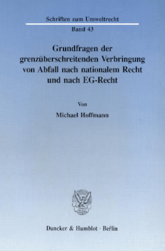 Grundfragen der grenzüberschreitenden Verbringung von Abfall nach nationalem Recht und nach EG-Recht Grundfragen der grenzüberschreitenden Verbringung von Abfall nach nationalem Recht und nach EG-Recht