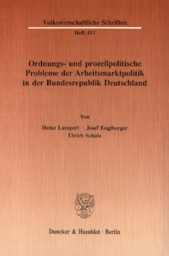 Ordnungs- und prozeßpolitische Probleme der Arbeitsmarktpolitik in der Bundesrepublik Deutschland Ordnungs- und prozeßpolitische Probleme der Arbeitsmarktpolitik in der Bundesrepublik Deutschland