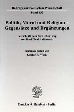 Politik, Moral und Religion - Gegensätze und Ergänzungen Politik, Moral und Religion - Gegensätze und Ergänzungen
