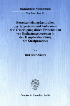 Beweiserhebungskontrollen des Tatgerichts und Autonomie der Verteidigung durch Präsentation von Entlastungsbeweisen in der Hauptverhandlung des Strafprozesses Beweiserhebungskontrollen des Tatgerichts und Autonomie der Verteidigung durch Präsentation von Entlastungsbeweisen in der Hauptverhandlung des Strafprozesses