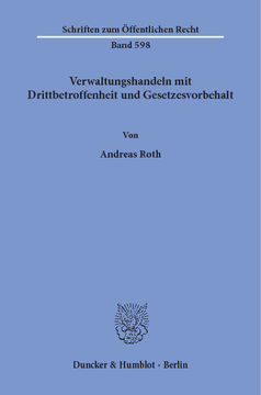 Verwaltungshandeln mit Drittbetroffenheit und Gesetzesvorbehalt Verwaltungshandeln mit Drittbetroffenheit und Gesetzesvorbehalt