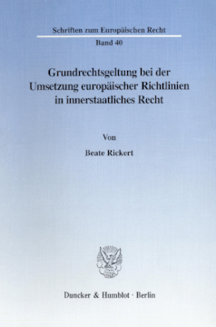 Grundrechtsgeltung bei der Umsetzung europäischer Richtlinien in innerstaatliches Recht Grundrechtsgeltung bei der Umsetzung europäischer Richtlinien in innerstaatliches Recht