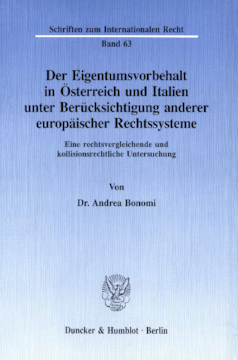 Der Eigentumsvorbehalt in Österreich und Italien unter Berücksichtigung anderer europäischer Rechtssysteme Der Eigentumsvorbehalt in Österreich und Italien unter Berücksichtigung anderer europäischer Rechtssysteme