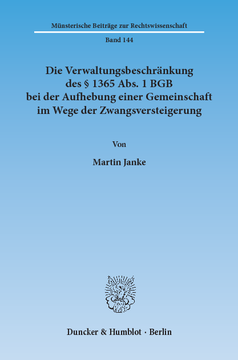 Die Verwaltungsbeschränkung des § 1365 Abs. 1 BGB bei der Aufhebung einer Gemeinschaft im Wege der Zwangsversteigerung Die Verwaltungsbeschränkung des § 1365 Abs. 1 BGB bei der Aufhebung einer Gemeinschaft im Wege der Zwangsversteigerung