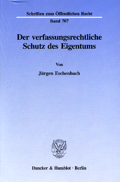 Der verfassungsrechtliche Schutz des Eigentums Der verfassungsrechtliche Schutz des Eigentums