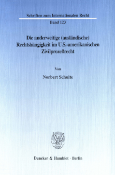 Die anderweitige (ausländische) Rechtshängigkeit im U.S.-amerikanischen Zivilprozeßrecht Die anderweitige (ausländische) Rechtshängigkeit im U.S.-amerikanischen Zivilprozeßrecht