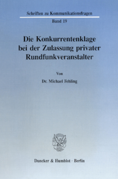 Die Konkurrentenklage bei der Zulassung privater Rundfunkveranstalter Die Konkurrentenklage bei der Zulassung privater Rundfunkveranstalter
