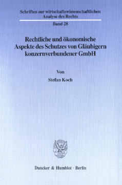 Rechtliche und ökonomische Aspekte des Schutzes von Gläubigern konzernverbundener GmbH Rechtliche und ökonomische Aspekte des Schutzes von Gläubigern konzernverbundener GmbH