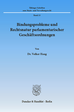 Bindungsprobleme und Rechtsnatur parlamentarischer Geschäftsordnungen Bindungsprobleme und Rechtsnatur parlamentarischer Geschäftsordnungen