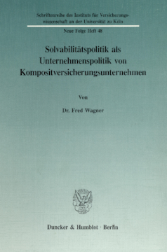 Solvabilitätspolitik als Unternehmenspolitik von Kompositversicherungsunternehmen Solvabilitätspolitik als Unternehmenspolitik von Kompositversicherungsunternehmen
