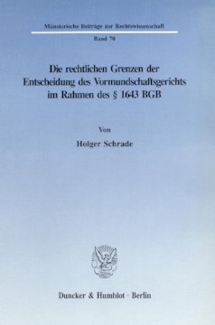 Die rechtlichen Grenzen der Entscheidung des Vormundschaftsgerichts im Rahmen des § 1643 BGB Die rechtlichen Grenzen der Entscheidung des Vormundschaftsgerichts im Rahmen des § 1643 BGB