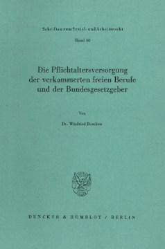 Die Pflichtaltersversorgung der verkammerten freien Berufe und der Bundesgesetzgeber Die Pflichtaltersversorgung der verkammerten freien Berufe und der Bundesgesetzgeber