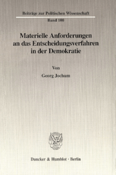Materielle Anforderungen an das Entscheidungsverfahren in der Demokratie Materielle Anforderungen an das Entscheidungsverfahren in der Demokratie