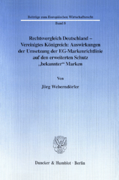 Rechtsvergleich Deutschland - Vereinigtes Königreich: Auswirkungen der Umsetzung der EG-Markenrichtlinie auf den erweiterten Schutz »bekannter« Marken Rechtsvergleich Deutschland - Vereinigtes Königreich: Auswirkungen der Umsetzung der EG-Markenrichtlinie auf den erweiterten Schutz »bekannter« Marken