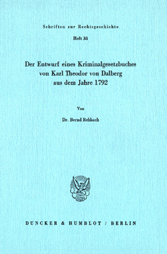 Der Entwurf eines Kriminalgesetzbuches von Karl Theodor von Dalberg aus dem Jahre 1792 Der Entwurf eines Kriminalgesetzbuches von Karl Theodor von Dalberg aus dem Jahre 1792